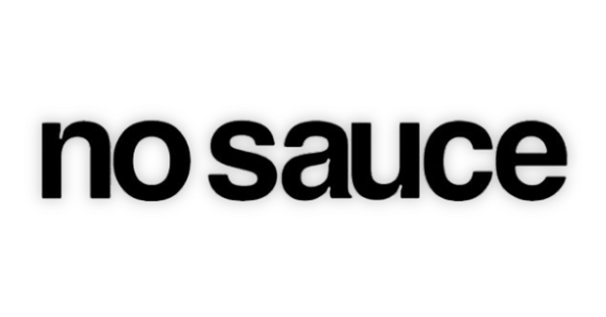 no sauce keep it simple. No Sauce